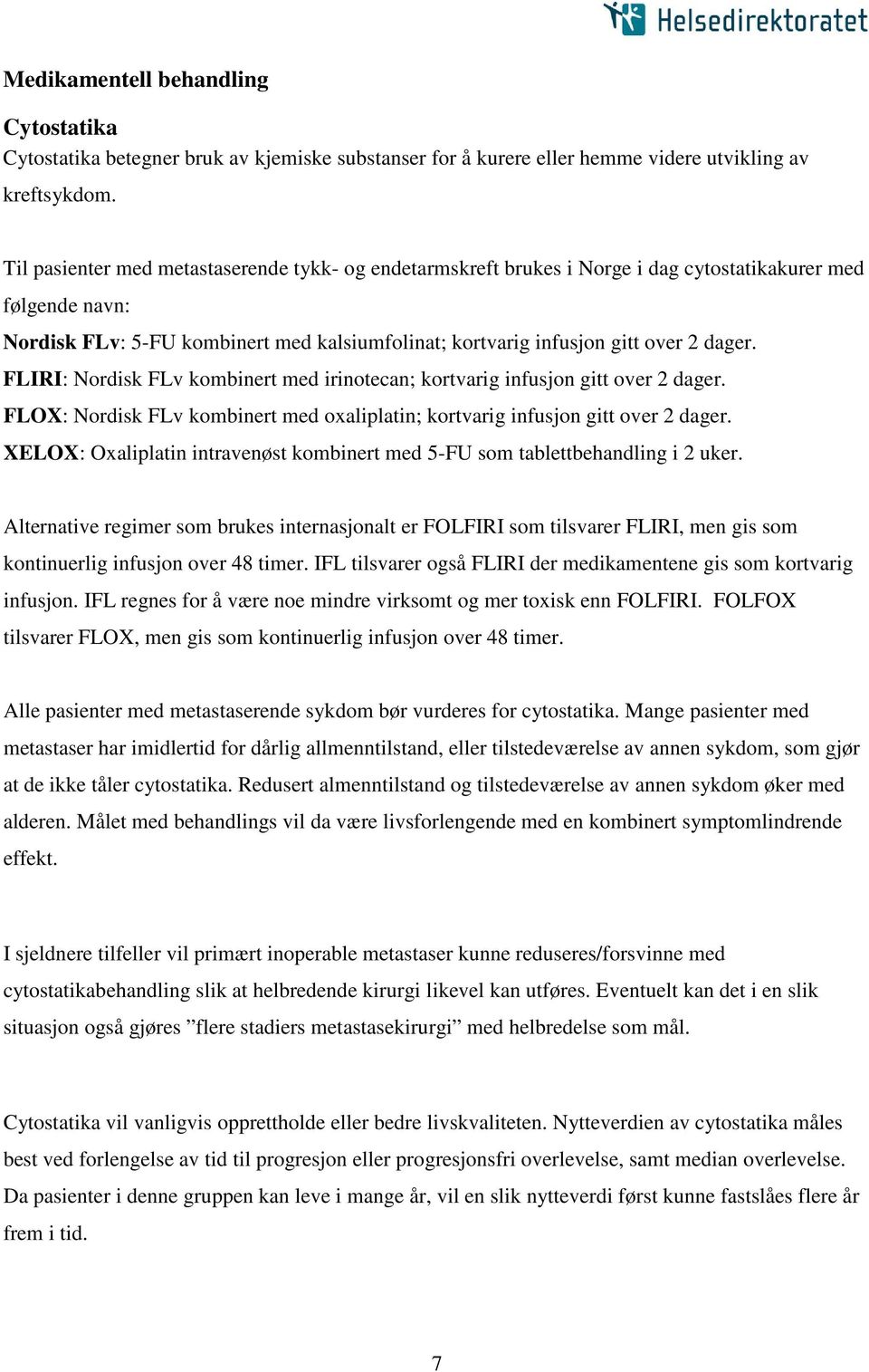 FLIRI: Nordisk FLv kombinert med irinotecan; kortvarig infusjon gitt over 2 dager. FLOX: Nordisk FLv kombinert med oxaliplatin; kortvarig infusjon gitt over 2 dager.