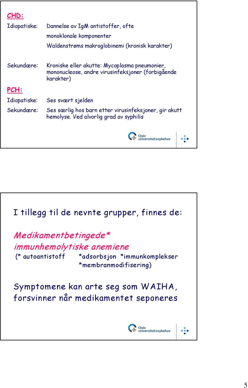 barn etter virusinfeksjoner, gir akutt hemolyse.