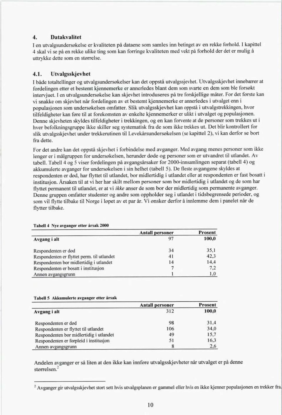 Utvalgsskjevhet I både totaltellinger og utvalgsundersøkelser kan det oppstå utvalgssjevhet.