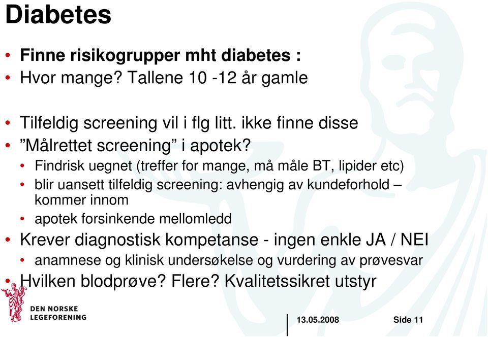 Findrisk uegnet (treffer for mange, må måle BT, lipider etc) blir uansett tilfeldig screening: avhengig av kundeforhold