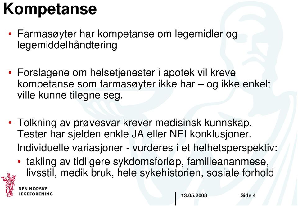 Tolkning av prøvesvar krever medisinsk kunnskap. Tester har sjelden enkle JA eller NEI konklusjoner.