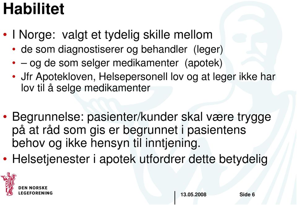 medikamenter Begrunnelse: pasienter/kunder skal være trygge på at råd som gis er begrunnet i pasientens