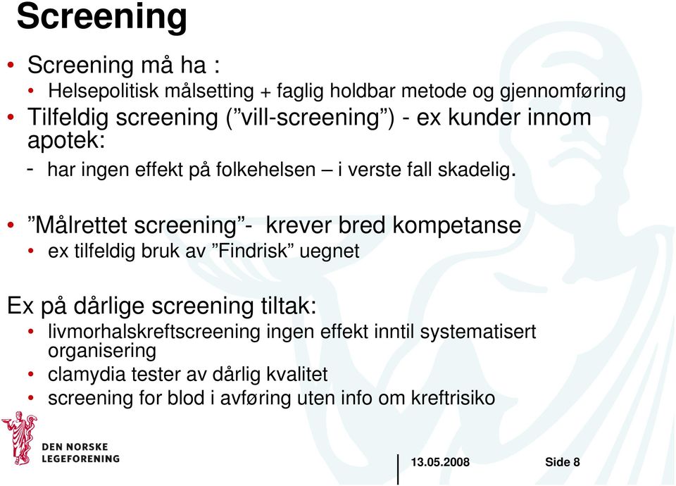 Målrettet screening - krever bred kompetanse ex tilfeldig bruk av Findrisk uegnet Ex på dårlige screening tiltak: