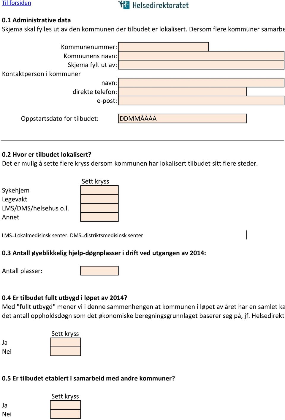 2 Hvor er tilbudet lokalisert? Det er mulig å sette flere kryss dersom kommunen har lokalisert tilbudet sitt flere steder. Sykehjem Legevakt LMS/DMS/helsehus o.l. Annet Sett kryss LMS=Lokalmedisinsk senter.