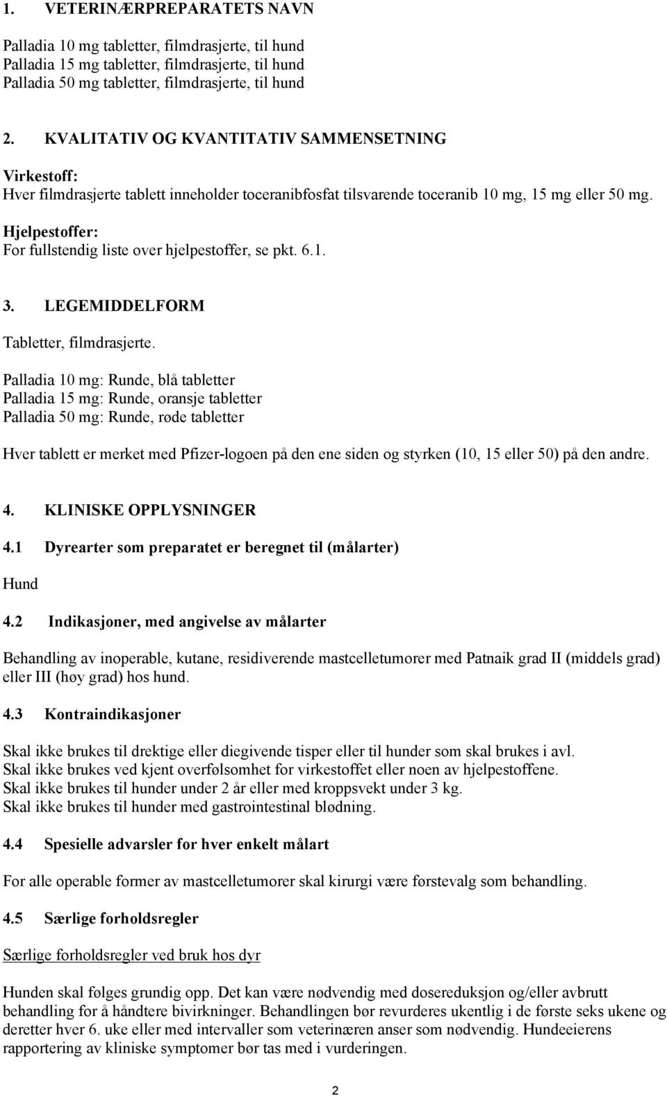 Hjelpestoffer: For fullstendig liste over hjelpestoffer, se pkt. 6.1. 3. LEGEMIDDELFORM Tabletter, filmdrasjerte.