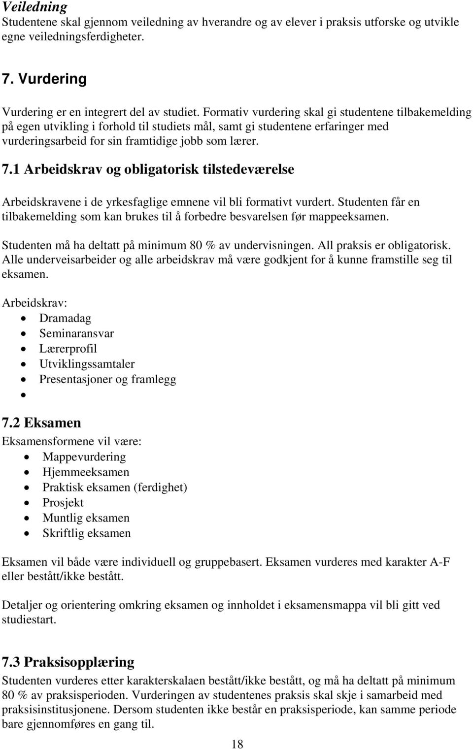 1 Arbeidskrav og obligatorisk tilstedeværelse Arbeidskravene i de yrkesfaglige emnene vil bli formativt vurdert.