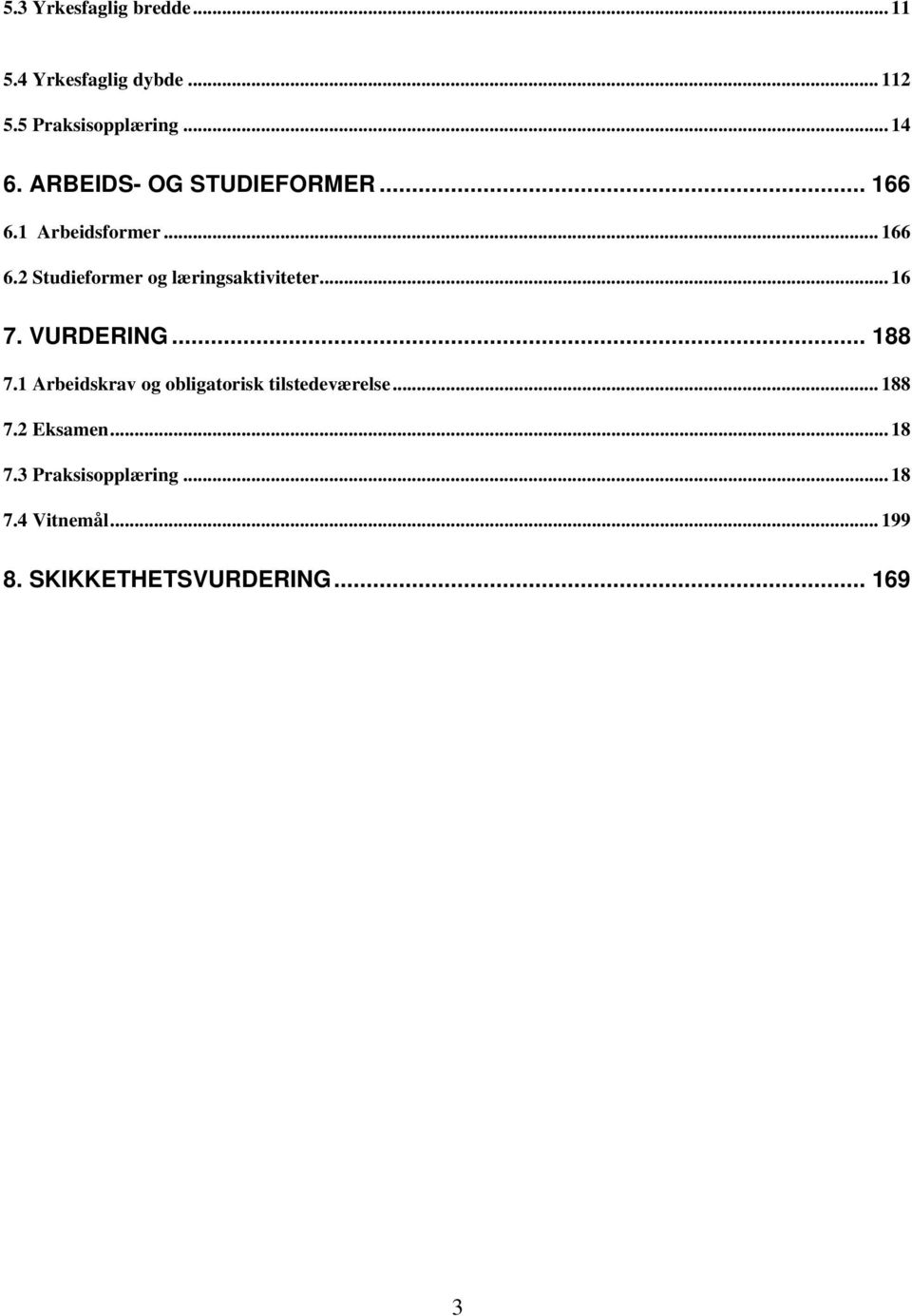 .. 16 7. VURDERING... 188 7.1 Arbeidskrav og obligatorisk tilstedeværelse... 188 7.2 Eksamen.