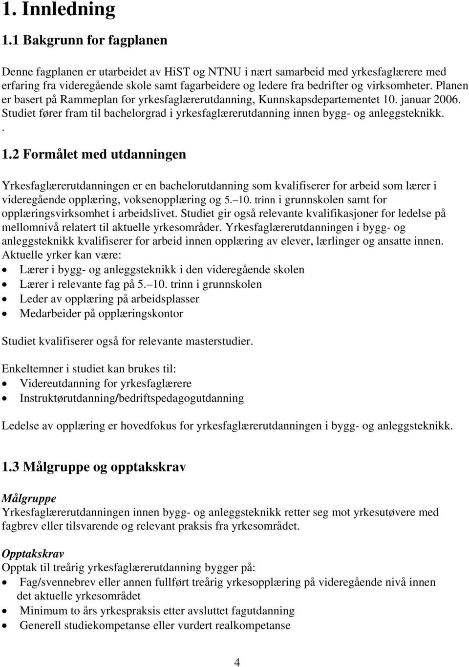 virksomheter. Planen er basert på Rammeplan for yrkesfaglærerutdanning, Kunnskapsdepartementet 10. januar 2006.