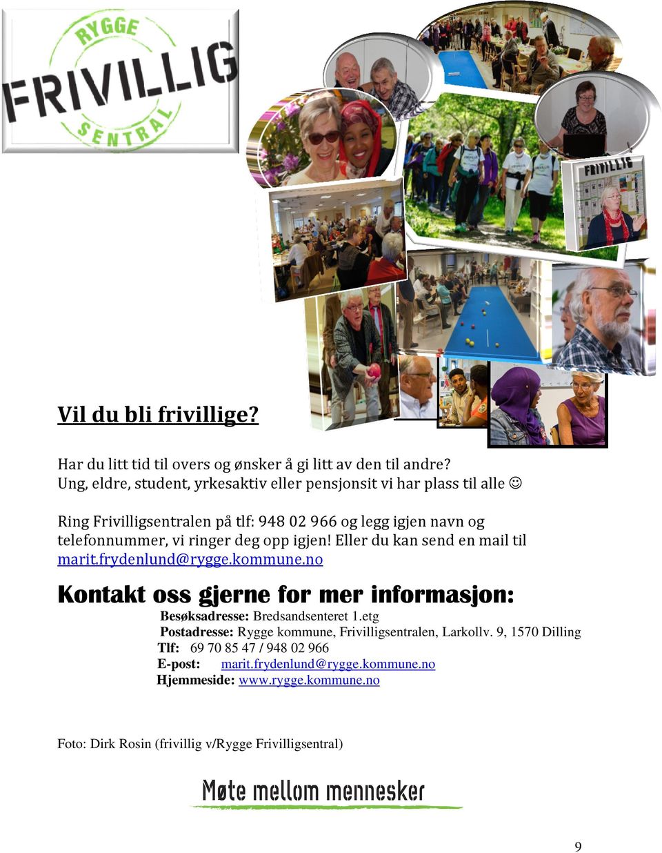 ringer deg opp igjen! Eller du kan send en mail til marit.frydenlund@rygge.kommune.no Kontakt oss gjerne for mer informasjon: Besøksadresse: Bredsandsenteret 1.