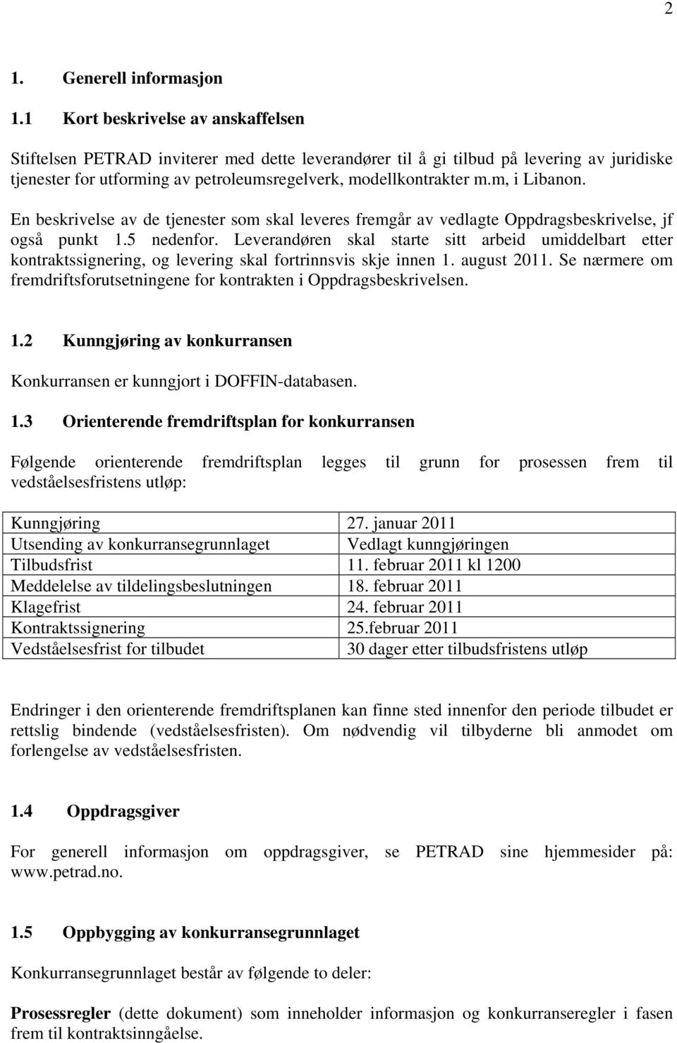 m, i Libanon. En beskrivelse av de tjenester som skal leveres fremgår av vedlagte Oppdragsbeskrivelse, jf også punkt 1.5 nedenfor.