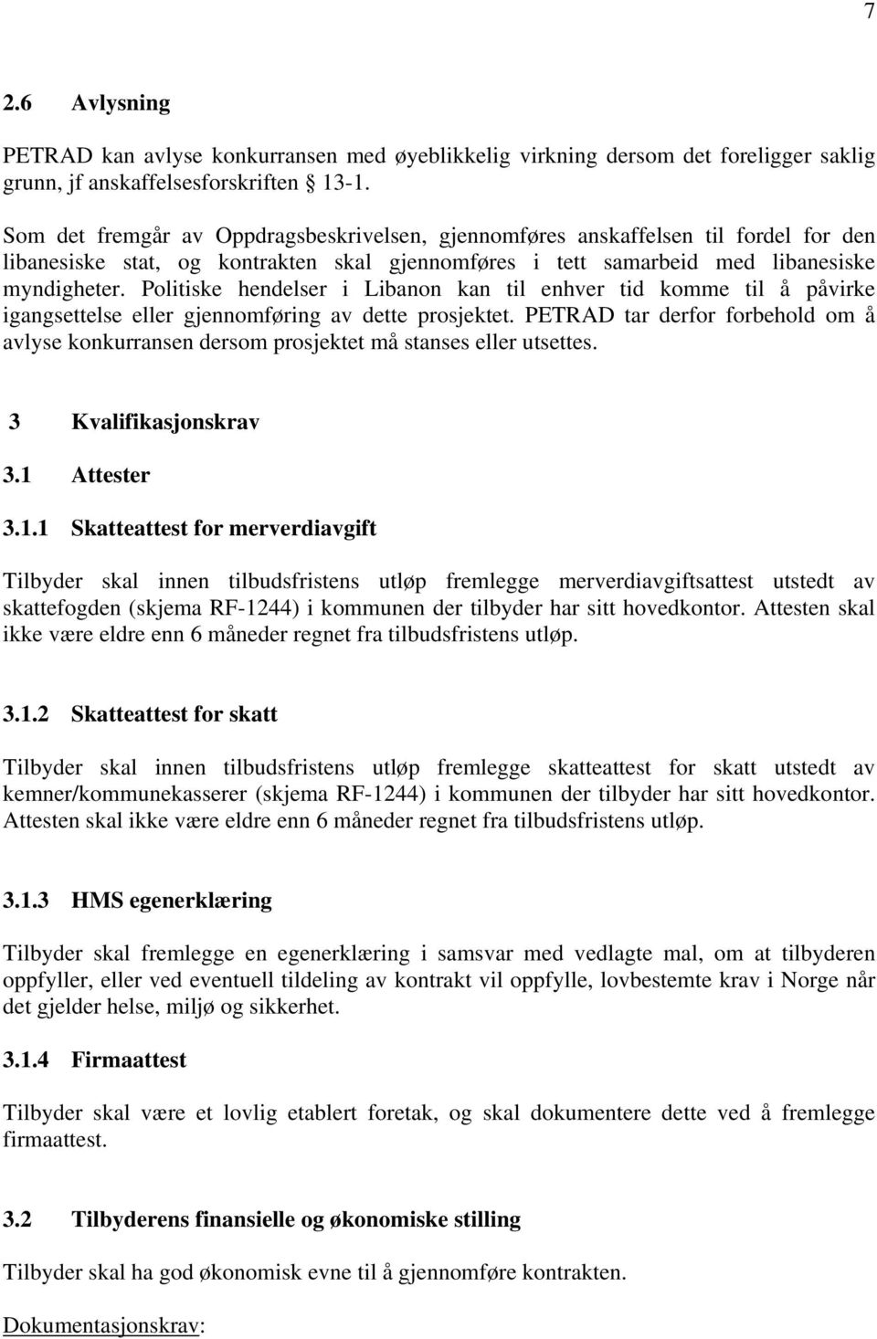 Politiske hendelser i Libanon kan til enhver tid komme til å påvirke igangsettelse eller gjennomføring av dette prosjektet.