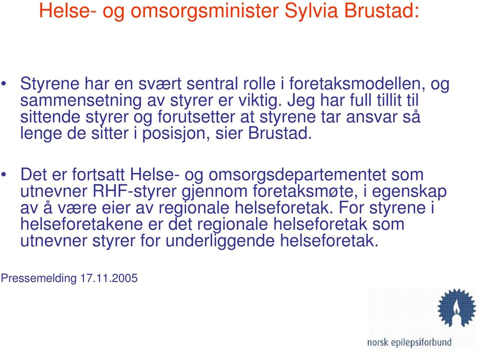 Det er fortsatt Helse- og omsorgsdepartementet som utnevner RHF-styrer gjennom foretaksmøte, i egenskap av å være eier av regionale