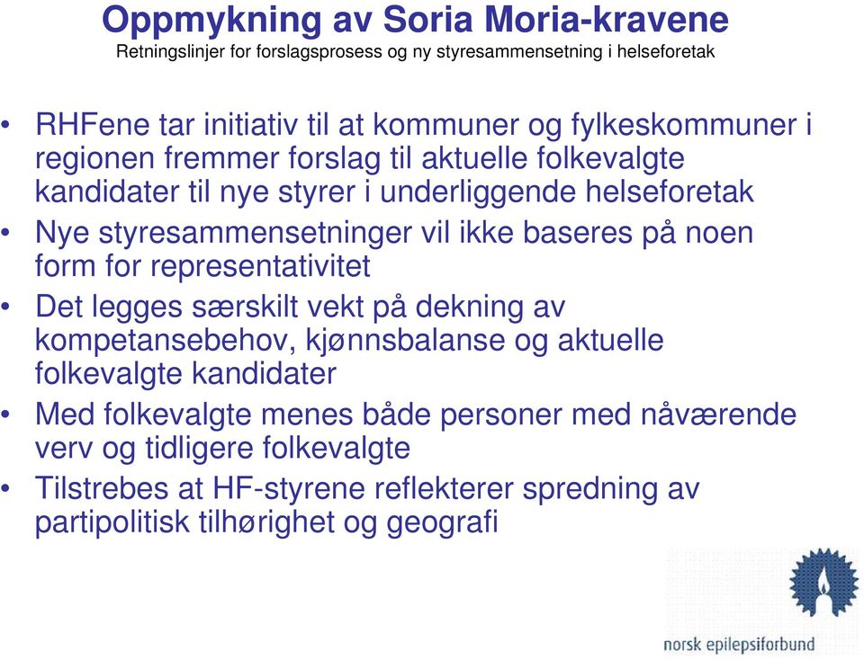 ikke baseres på noen form for representativitet Det legges særskilt vekt på dekning av kompetansebehov, kjønnsbalanse og aktuelle folkevalgte kandidater