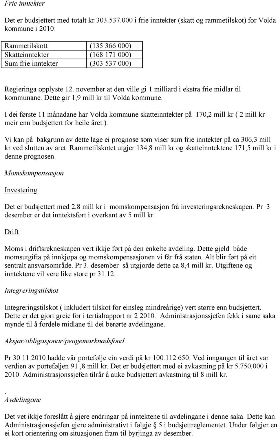 november at den ville gi 1 milliard i ekstra frie midlar til kommunane. Dette gir 1,9 mill kr til Volda kommune.