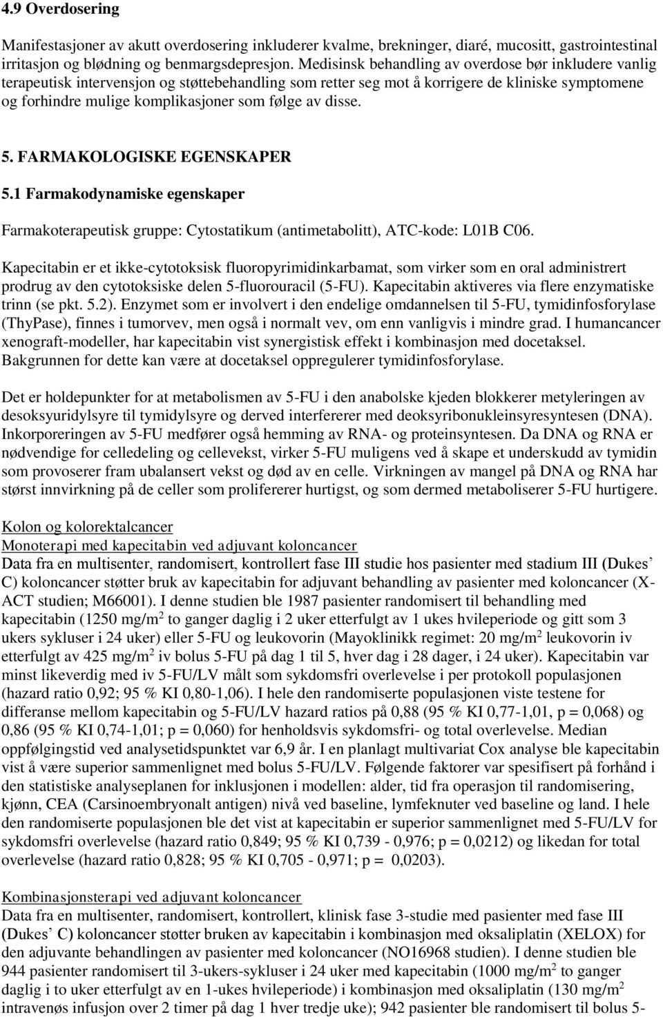 av disse. 5. FARMAKOLOGISKE EGENSKAPER 5.1 Farmakodynamiske egenskaper Farmakoterapeutisk gruppe: Cytostatikum (antimetabolitt), ATC-kode: L01B C06.