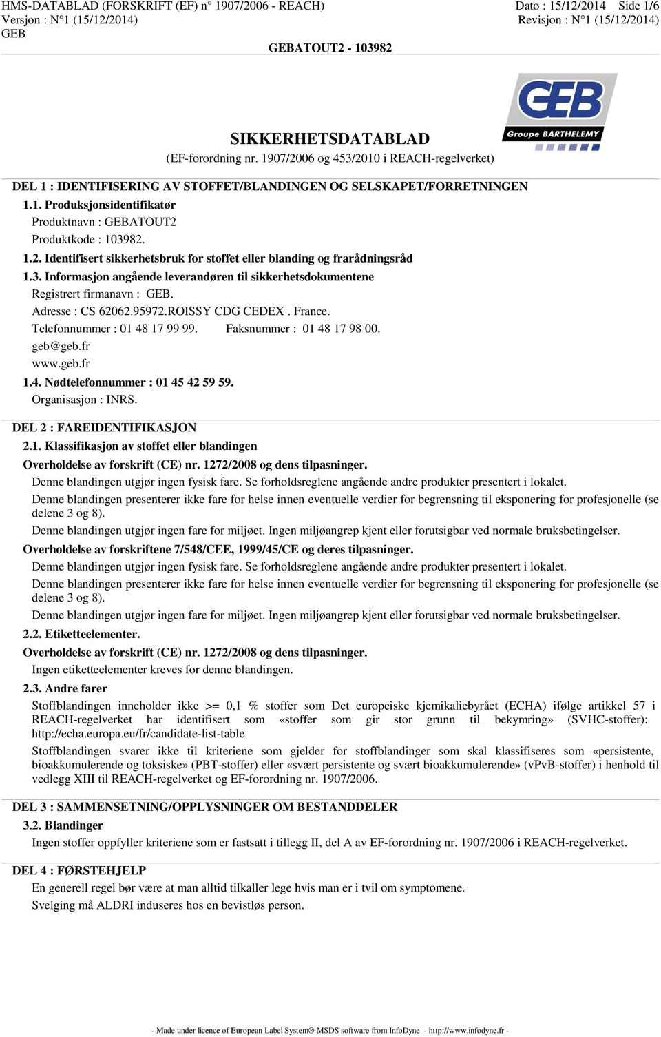 3. Informasjon angående leverandøren til sikkerhetsdokumentene Registrert firmanavn :. Adresse : CS 62062.95972.ROISSY CDG CEDEX. France. Telefonnummer : 01 48 17 99 99. Faksnummer : 01 48 17 98 00.