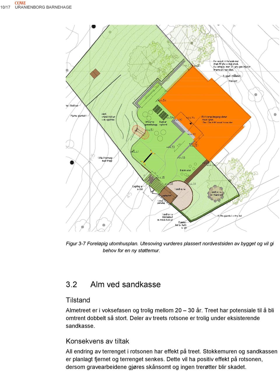 Konsekvens av tiltak All endring av terrenget i rotsonen har effekt på treet. Stokkemuren og sandkassen er planlagt fjernet og terrenget senkes.