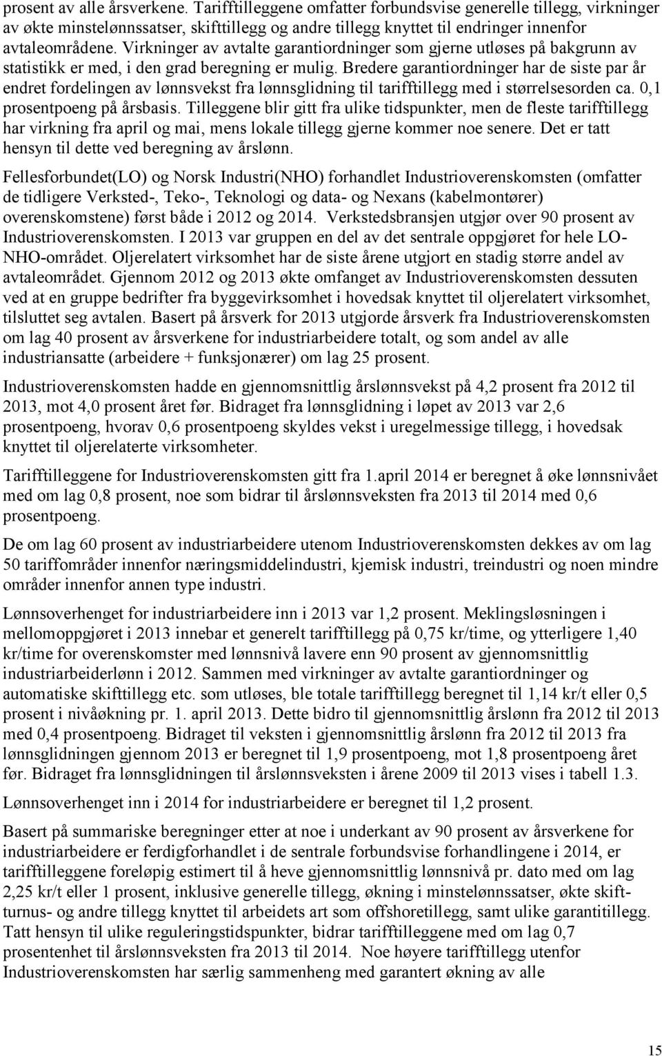 Bredere garantiordninger har de siste par år endret fordelingen av lønnsvekst fra lønnsglidning til tarifftillegg med i størrelsesorden ca. 0,1 prosentpoeng på årsbasis.