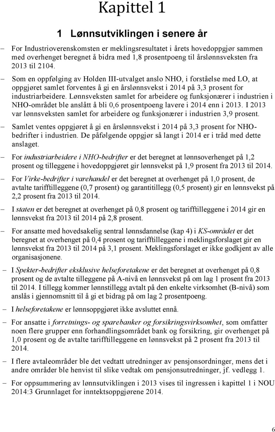 Lønnsveksten samlet for arbeidere og funksjonærer i industrien i NHO-området ble anslått å bli 0,6 prosentpoeng lavere i 2014 enn i 2013.