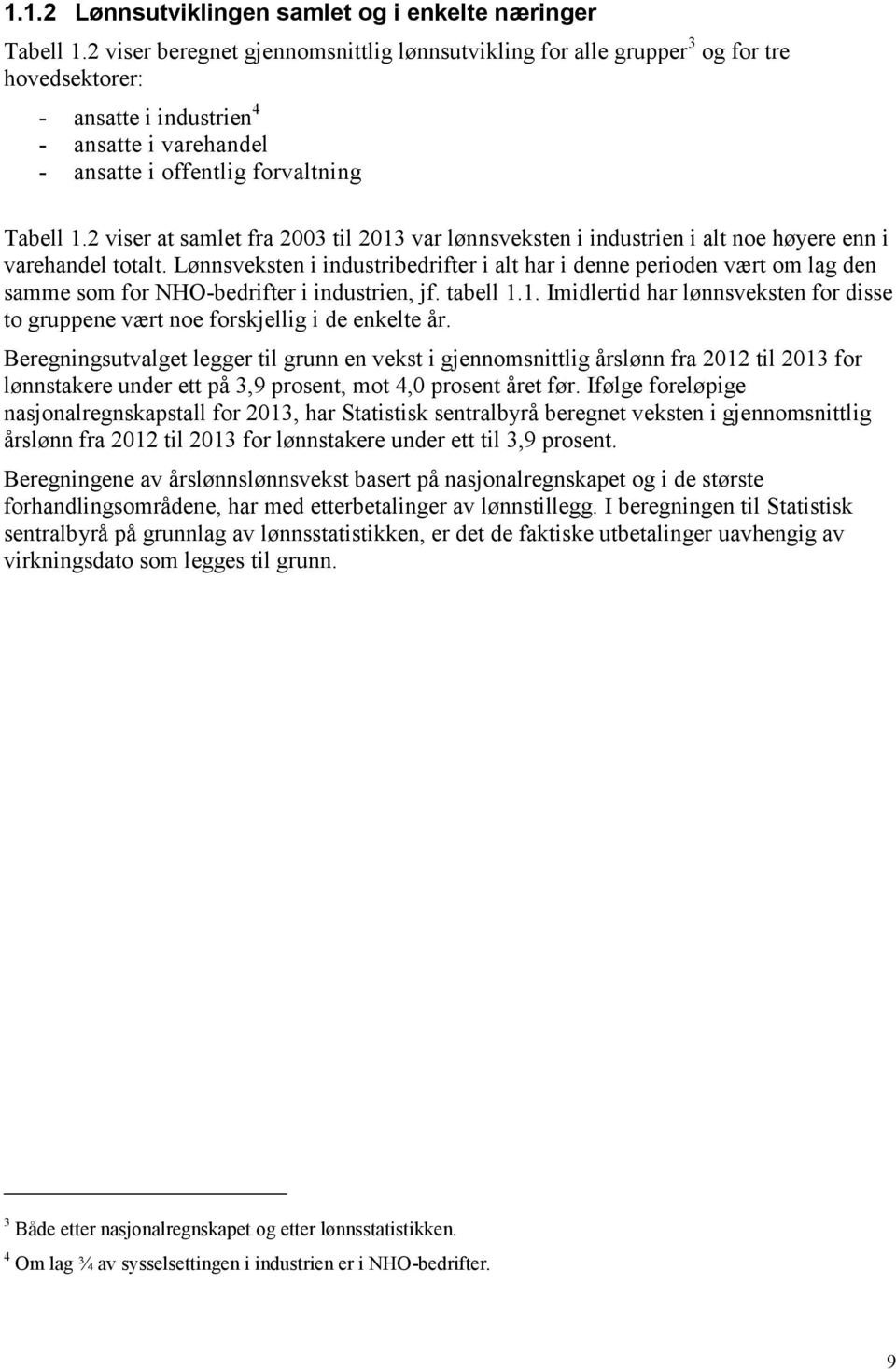 2 viser at samlet fra 2003 til 2013 var lønnsveksten i industrien i alt noe høyere enn i varehandel totalt.