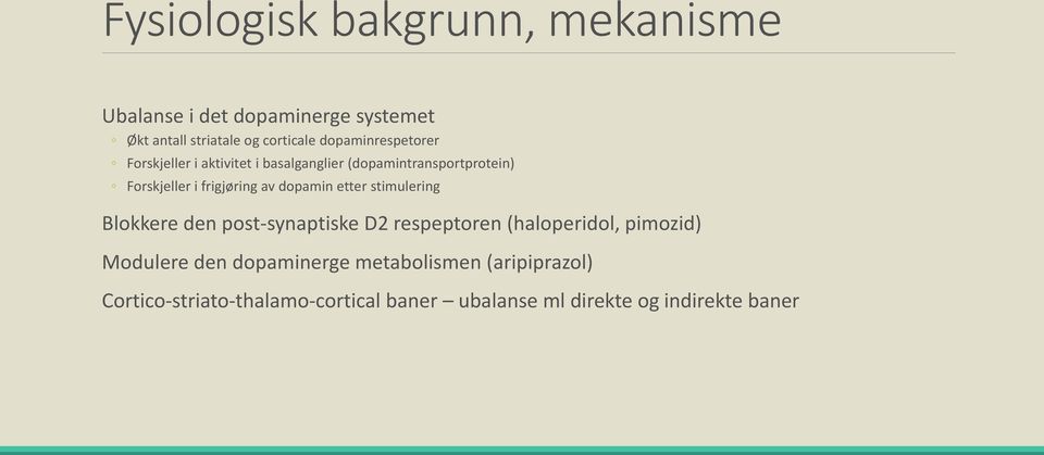 av dopamin etter stimulering Blokkere den post-synaptiske D2 respeptoren (haloperidol, pimozid) Modulere den