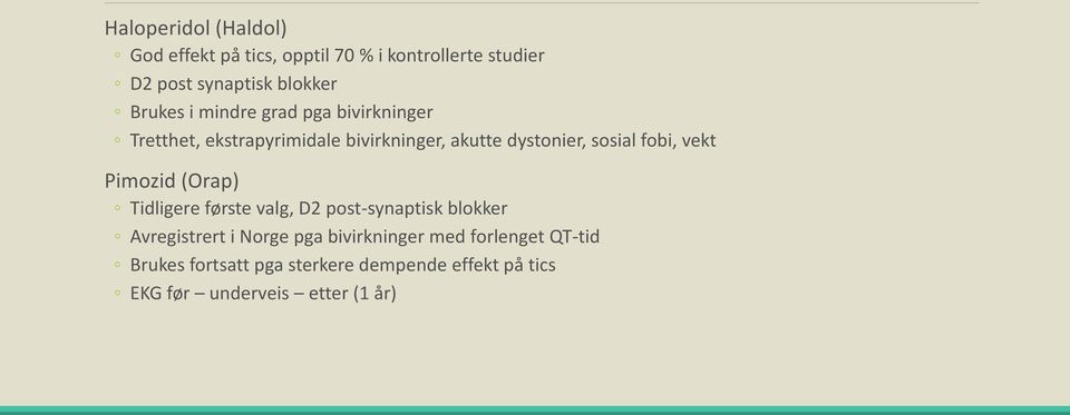 fobi, vekt Pimozid (Orap) Tidligere første valg, D2 post-synaptisk blokker Avregistrert i Norge pga