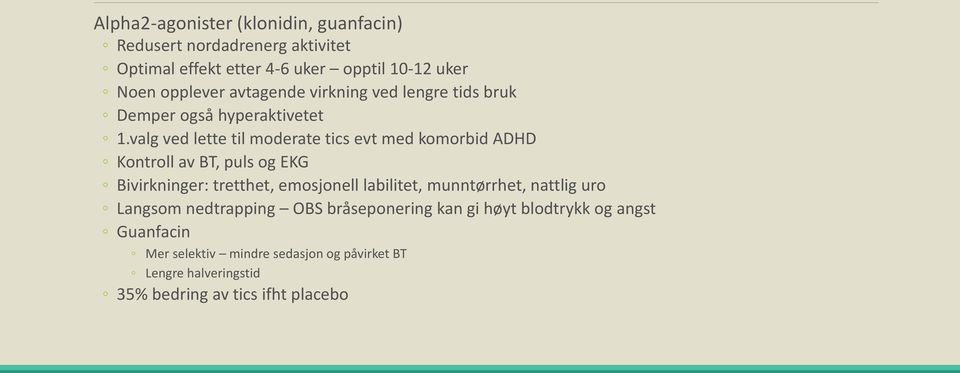 valg ved lette til moderate tics evt med komorbid ADHD Kontroll av BT, puls og EKG Bivirkninger: tretthet, emosjonell labilitet,