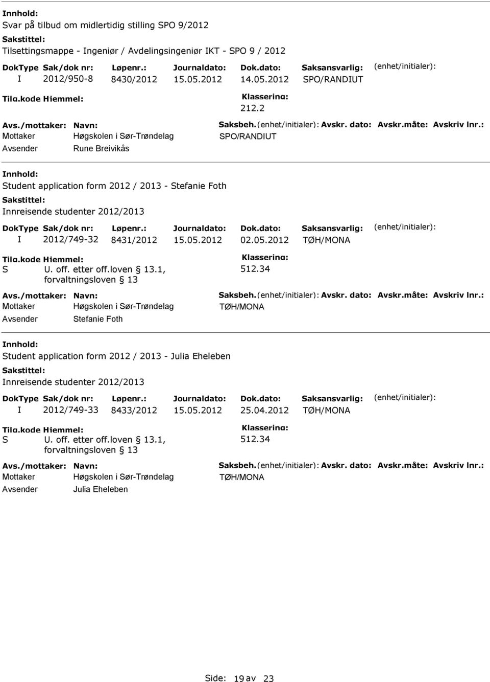: O/RANDT Rune Breivikås tudent application form 2012 / 2013 - tefanie Foth nnreisende studenter 2012/2013 2012/749-32 8431/2012 02.05.2012 512.34 Avs.