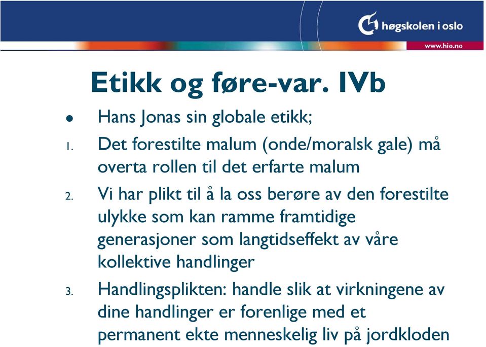 Vi har plikt til å la oss berøre av den forestilte ulykke som kan ramme framtidige generasjoner som