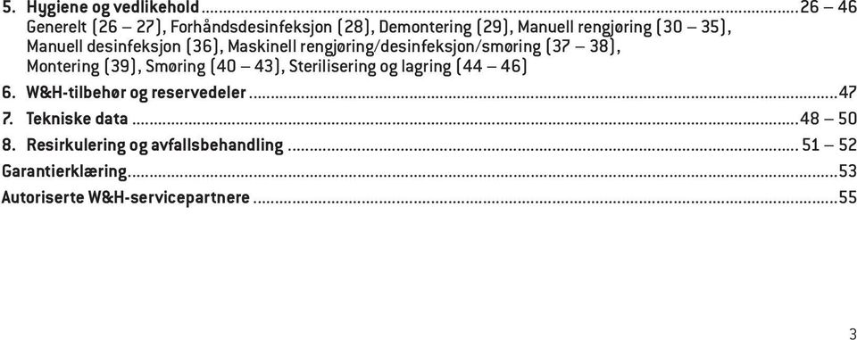 desinfeksjon (36), Maskinell rengjøring/desinfeksjon/smøring (37 38), Montering (39), Smøring (40 43),