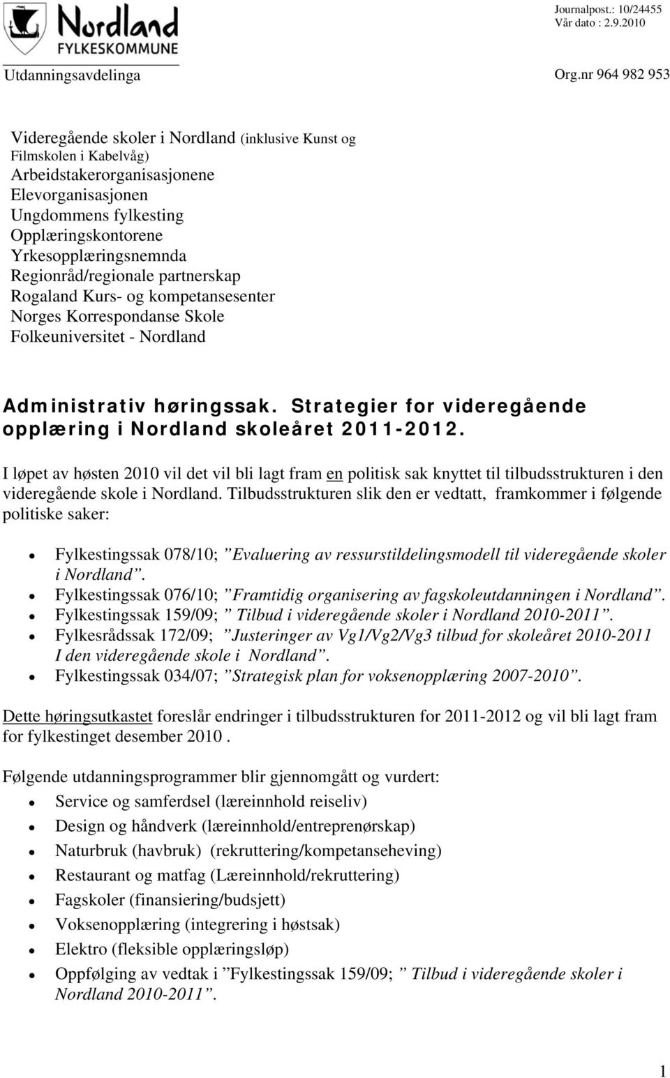 Regionråd/regionale partnerskap Rogaland Kurs- og kompetansesenter Norges Korrespondanse Skole Folkeuniversitet - Nordland Administrativ høringssak.