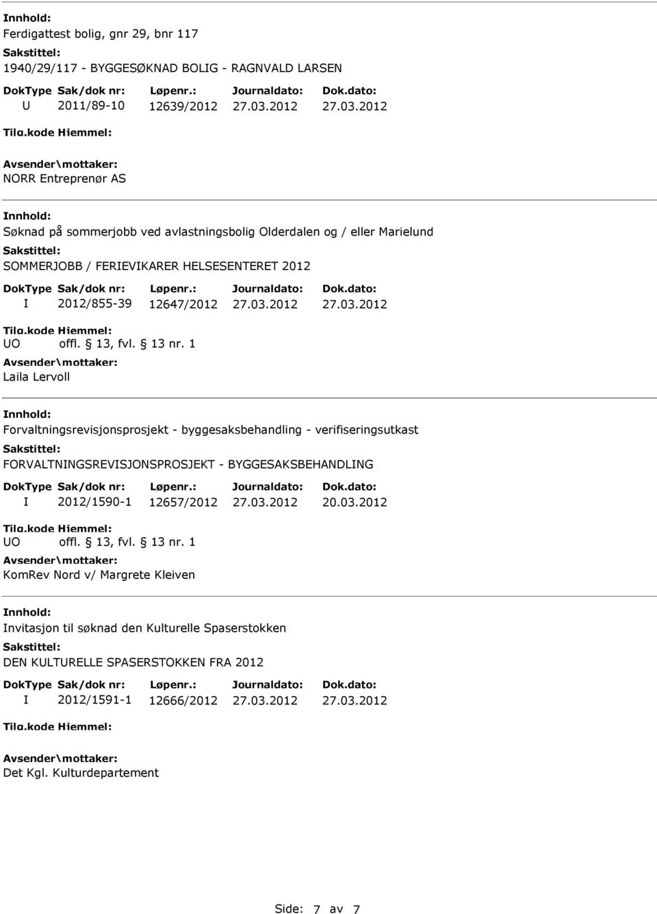 Forvaltningsrevisjonsprosjekt - byggesaksbehandling - verifiseringsutkast FORVALTNNGSREVSJONSPROSJEKT - BYGGESAKSBEHANDLNG 2012/1590-1 12657/2012 KomRev Nord v/