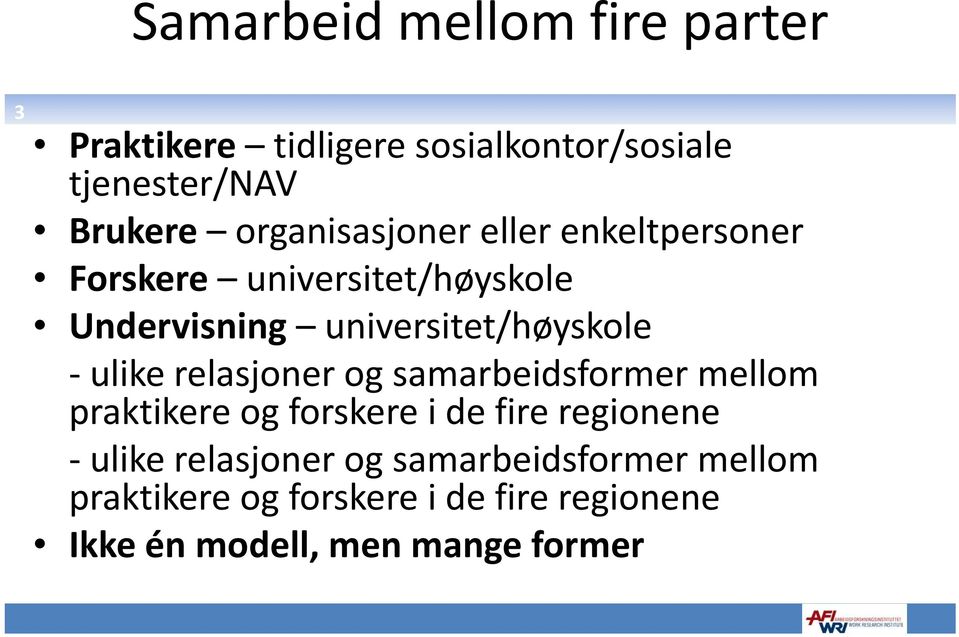 ulike relasjoner og samarbeidsformer mellom praktikere og forskere i de fire regionene ulike