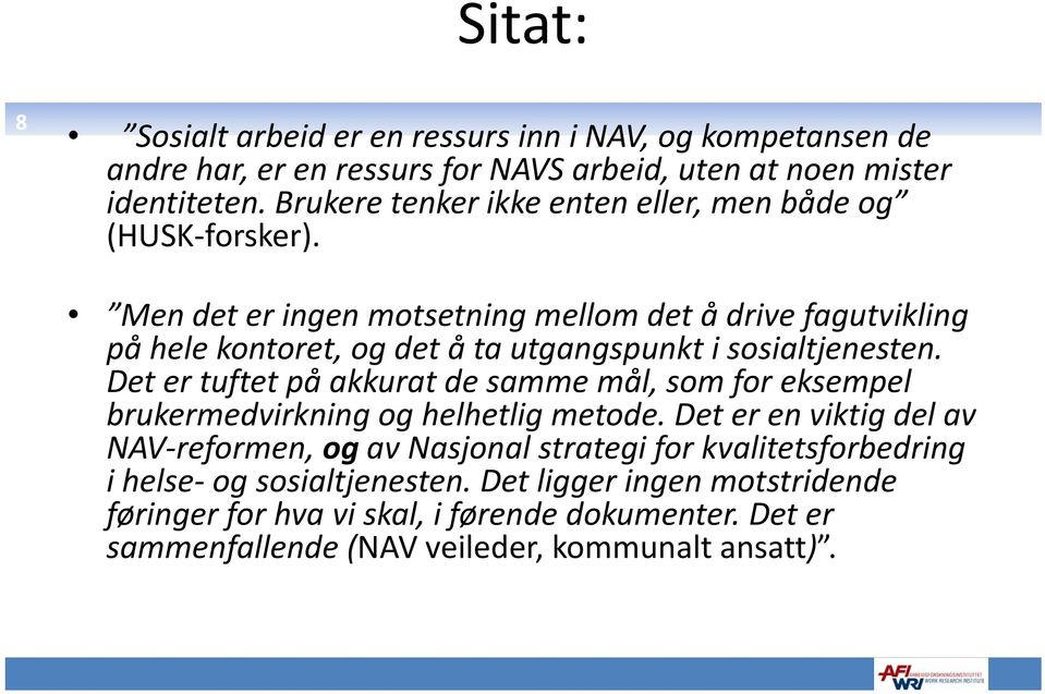 Men det er ingen motsetning mellom det å drive fagutvikling på hele kontoret, og det å ta utgangspunkt i sosialtjenesten.