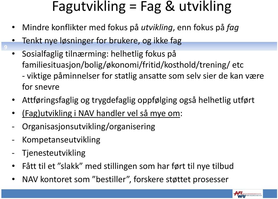 for snevre Attføringsfaglig f og trygdefaglig oppfølging også hlhtli helhetlig utført t (Fag)utvikling i NAV handler vel så mye om: