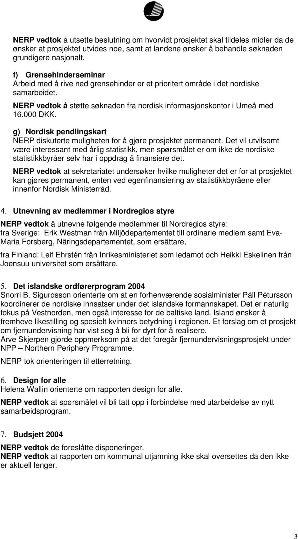 g) Nordisk pendlingskart NERP diskuterte muligheten for å gjøre prosjektet permanent.