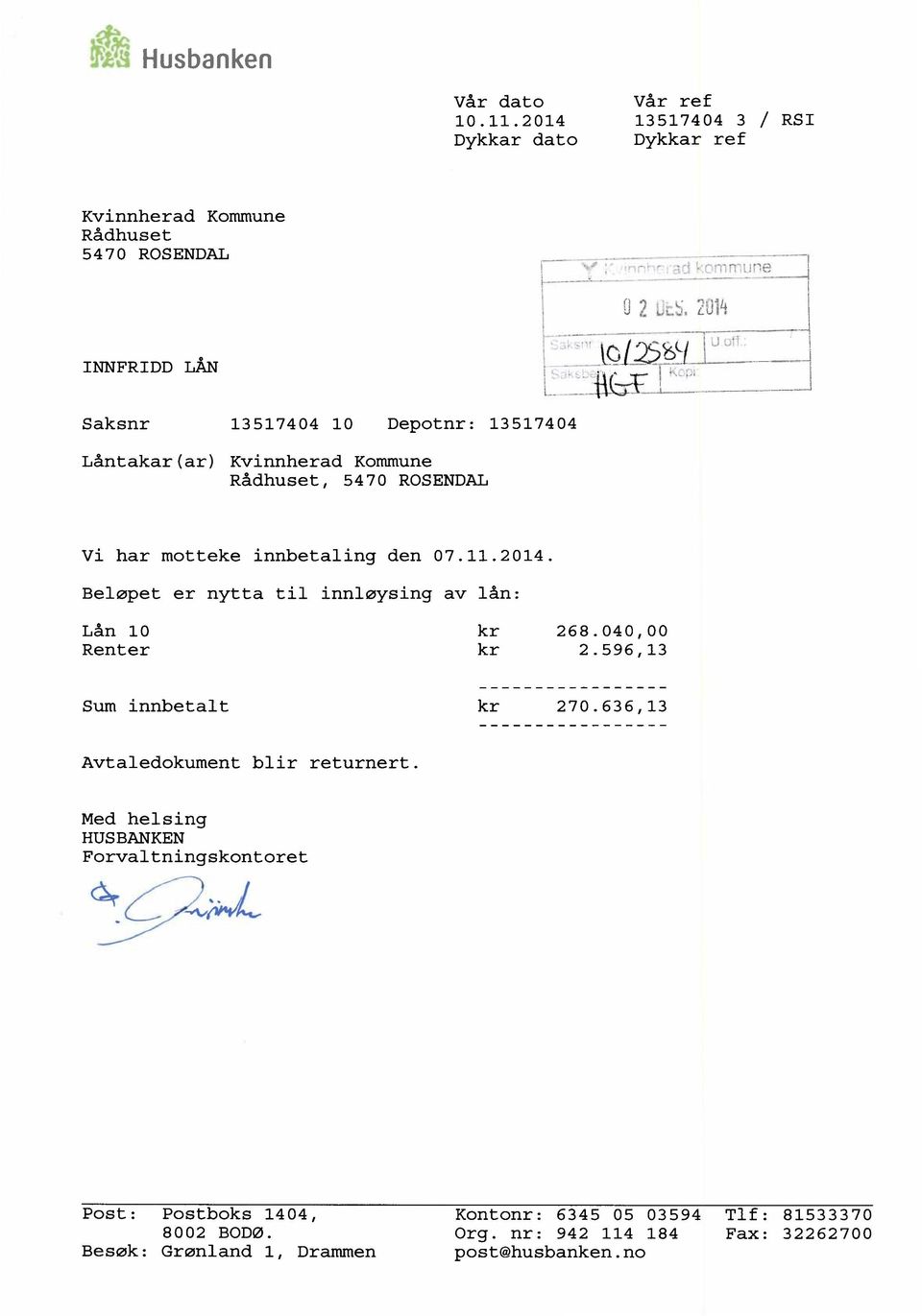 (f7""7"a mi Saksnr 13517404 10 Depotnr: 13517404 Låntakar(ar) Kvinnherad Kommune Rådhuset, 5470 ROSENDAL Vi har motteke innbetaling den 07.11.2014.