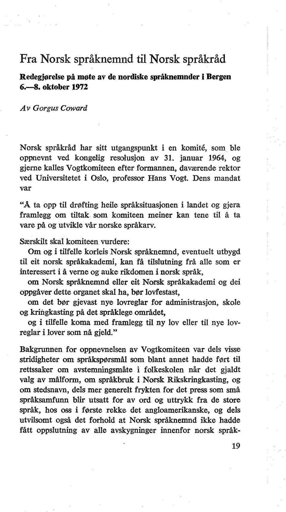 januar 1964, og gjerne kalles Vogtkomiteen efter formannen, daværende rektor ved Universitetet i Oslo, professor Hans Vogt.