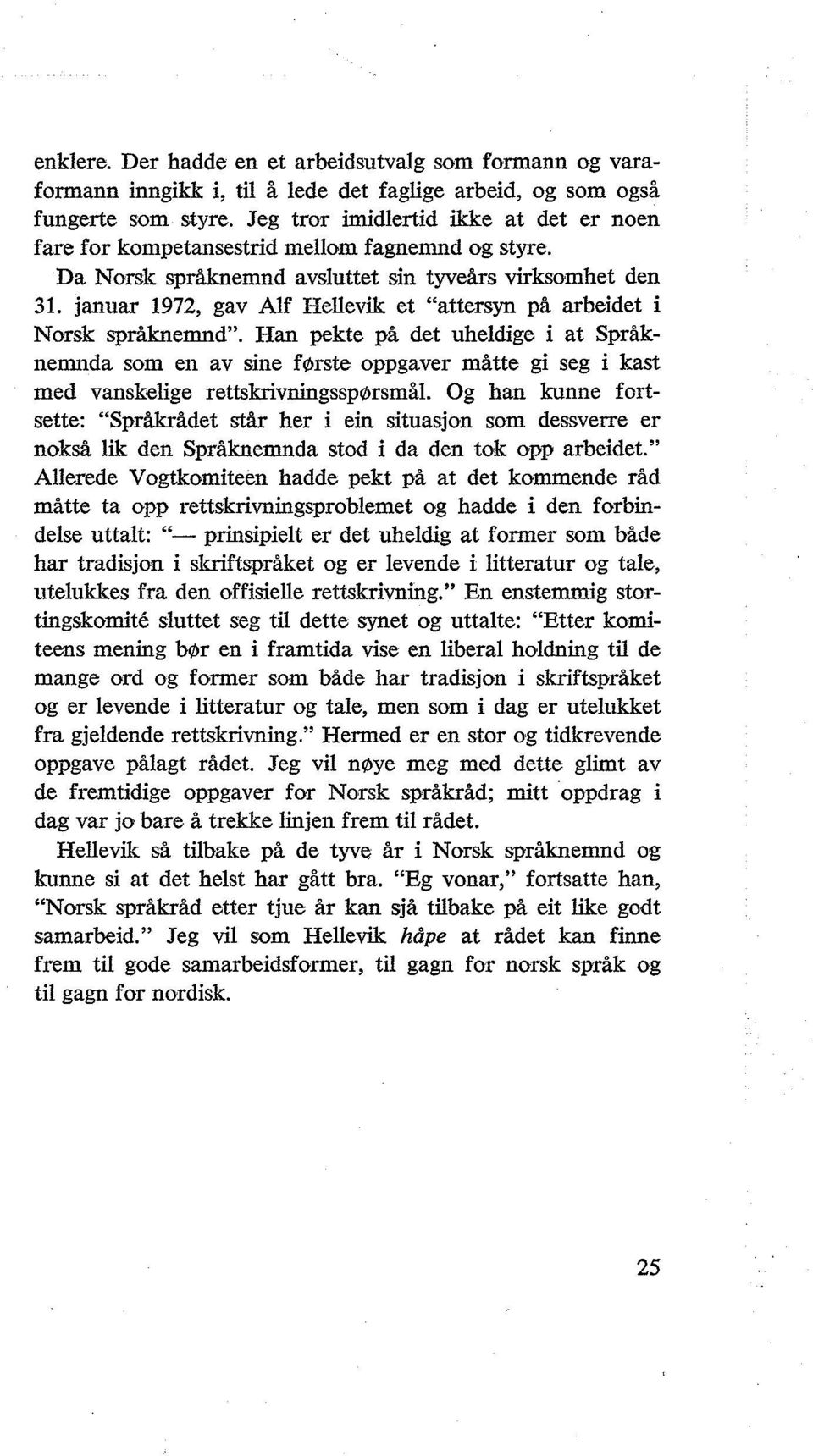 januar 1972, gav Alf Hellevik et "attersyn på arbeidet i Norsk språknemnd".
