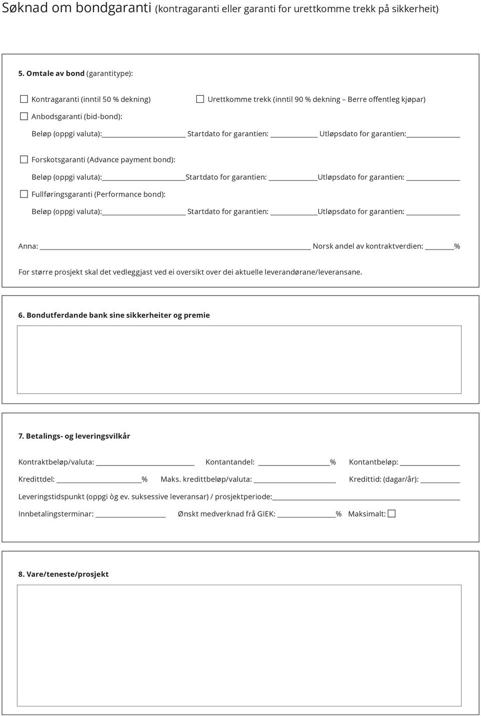 leverandørane/leveransane. 6. Bondutferdande bank sine sikkerheiter og premie 7. Betalings- og leveringsvilkår Kontraktbeløp/valuta: Kontantandel: % Kontantbeløp: Kredittdel: % Maks.