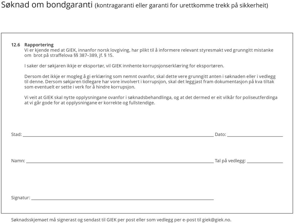 Dersom det ikkje er mogleg å gi erklæring som nemnt ovanfor, skal dette vere grunngitt anten i søknaden eller i vedlegg til denne.