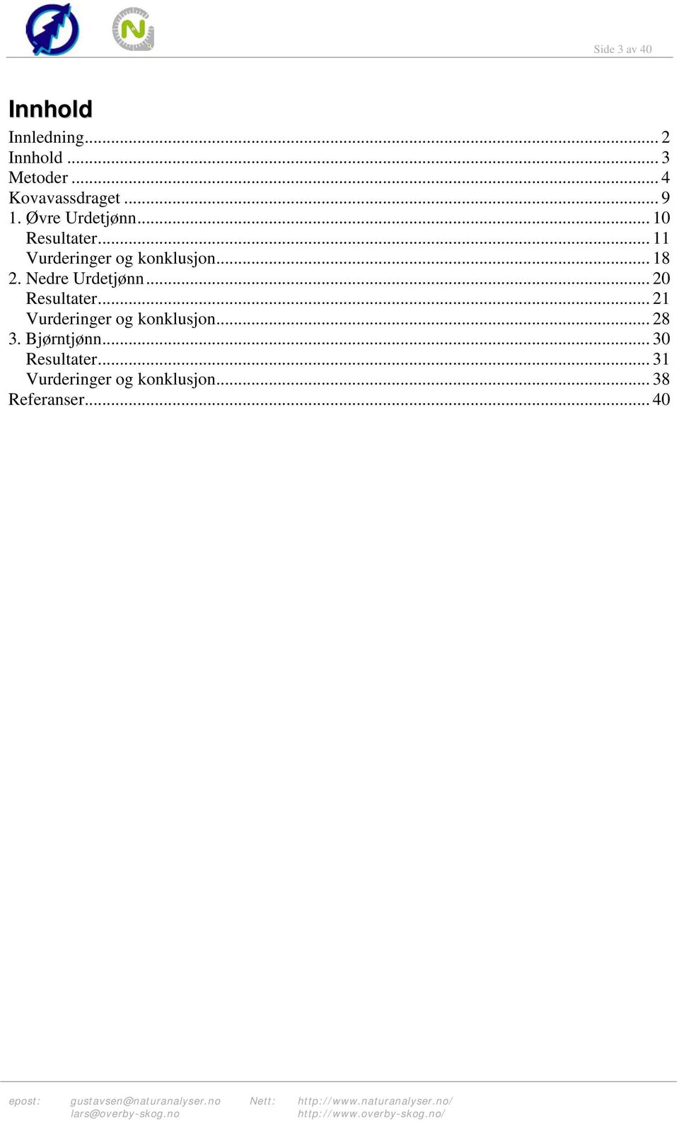 Nedre Urdetjønn... 20 Resultater... 21 Vurderinger og konklusjon... 28 3.