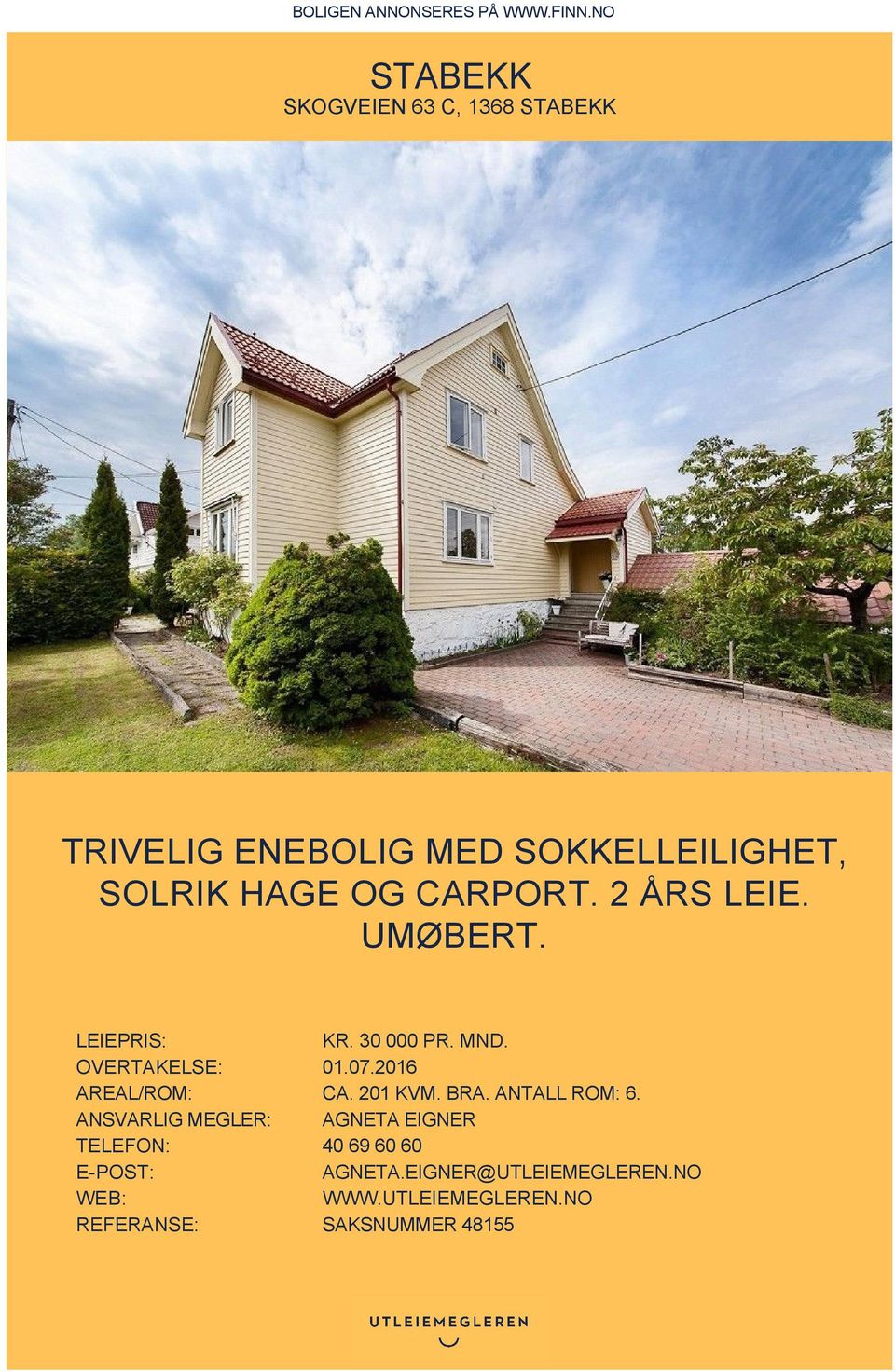 CARPORT. 2 ÅRS LEIE. UMØBERT. LEIEPRIS: KR. 30 000 PR. MND. OVERTAKELSE: 01.07.2016 AREAL/ROM: CA.