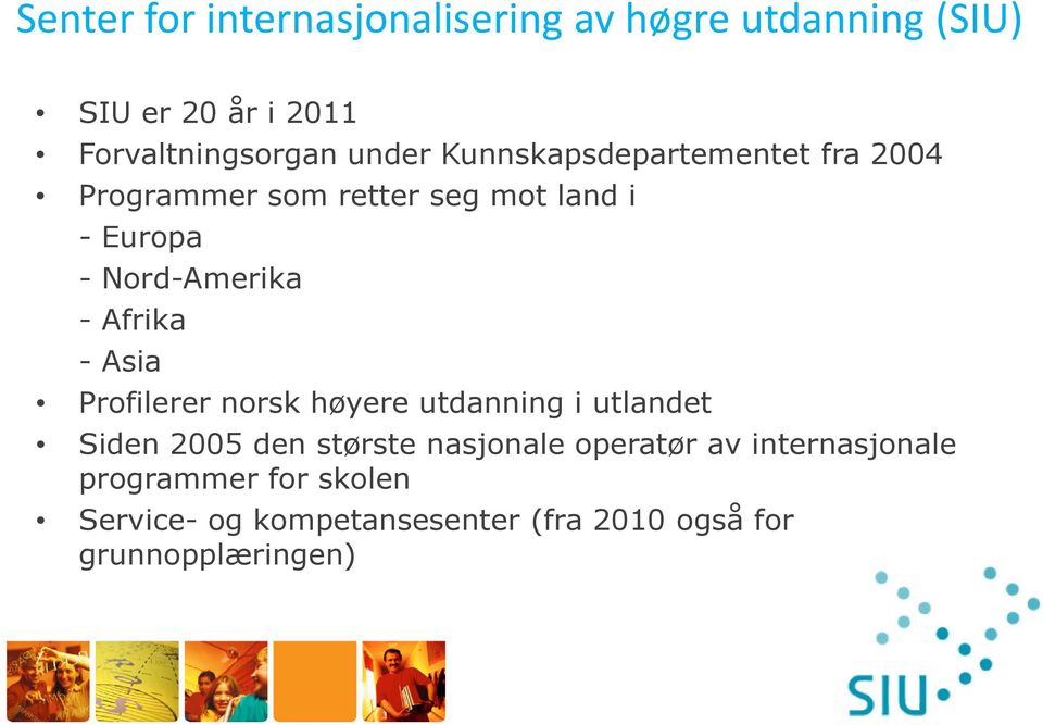 Afrika - Asia Profilerer norsk høyere utdanning i utlandet Siden 2005 den største nasjonale operatør