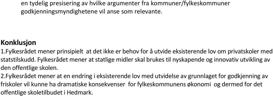 Fylkesrådet mener at statlige midler skal brukes til nyskapende og innovativ utvikling av den offentlige skolen. 2.