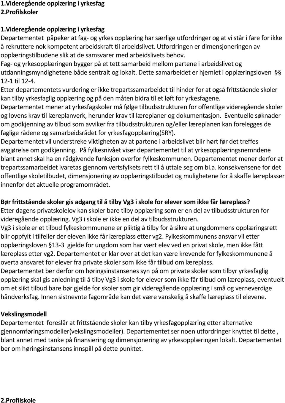 Utfordringen er dimensjoneringen av opplæringstilbudene slik at de samsvarer med arbeidslivets behov.