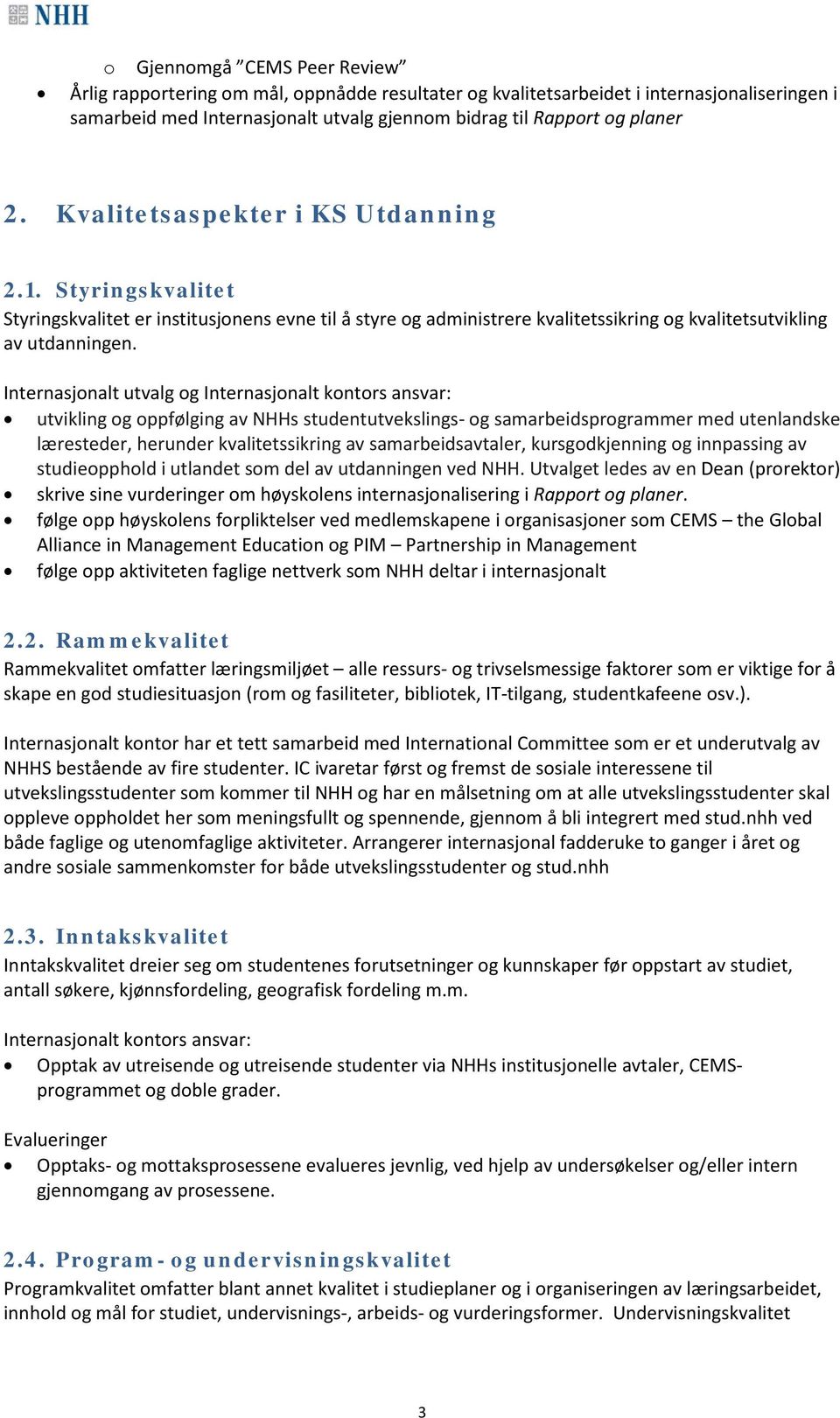 Internasjonalt utvalg og utvikling og oppfølging av NHHs studentutvekslings- og samarbeidsprogrammer med utenlandske læresteder, herunder kvalitetssikring av samarbeidsavtaler, kursgodkjenning og