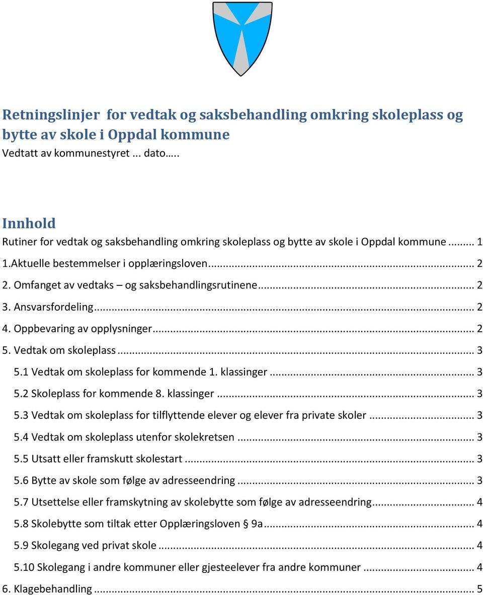 Omfanget av vedtaks og saksbehandlingsrutinene... 2 3. Ansvarsfordeling... 2 4. Oppbevaring av opplysninger... 2 5. Vedtak om skoleplass... 3 5.1 Vedtak om skoleplass for kommende 1. klassinger... 3 5.2 Skoleplass for kommende 8.