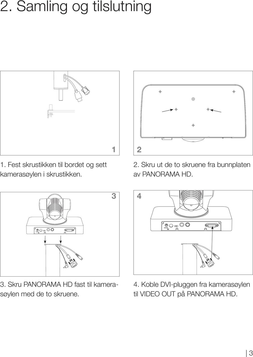 Skru ut de to skruene fra bunnplaten av PNORM HD. 3 4 3.