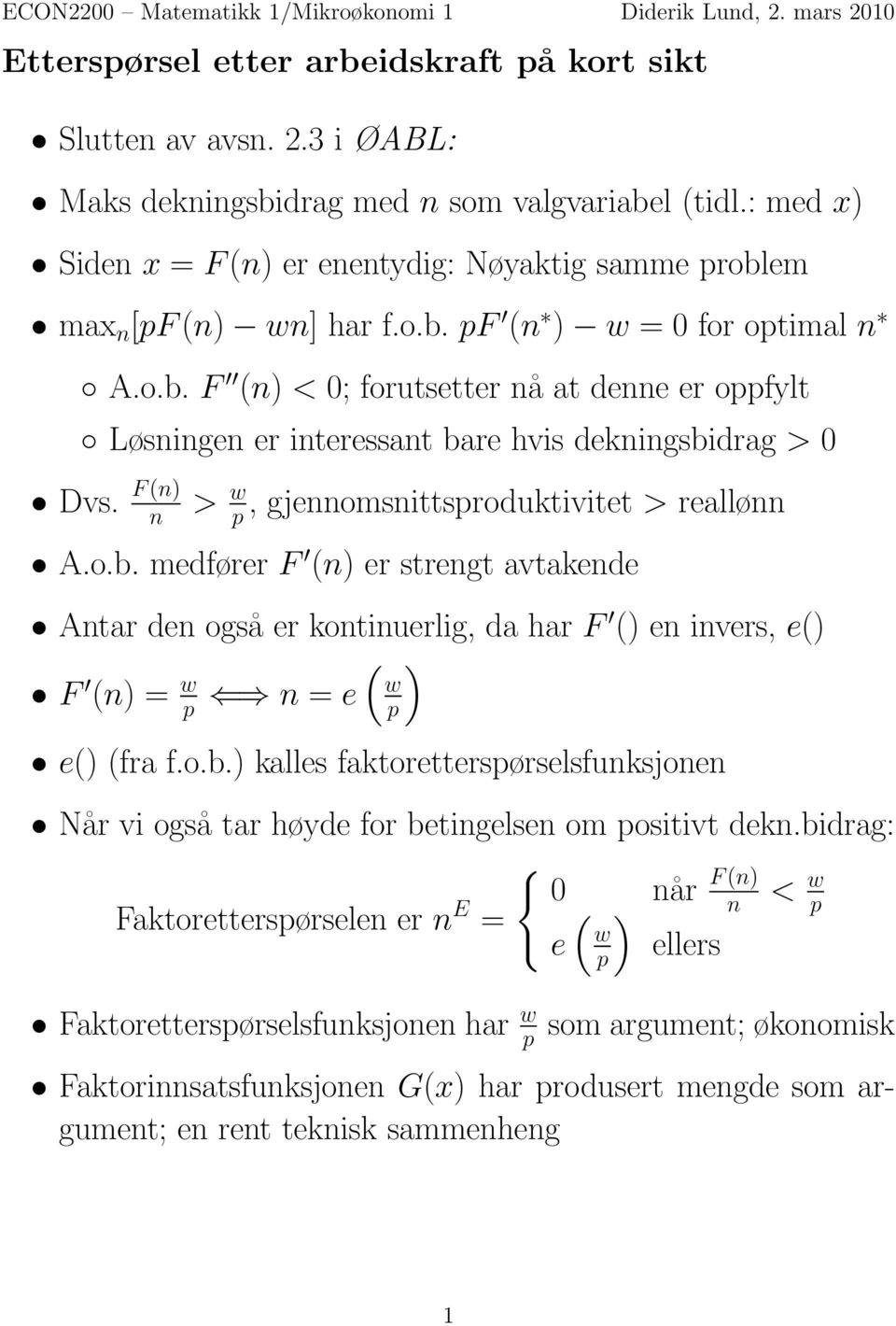 F (n) n > w p, gjennomsnittsproduktivitet > reallønn A.o.b. medfører F (n) er strengt avtakende Antar den også er kontinuerlig, da har F () en invers, e() ) (w F (n) = w p n = e p e() (fra f.o.b.) kalles faktoretterspørselsfunksjonen Når vi også tar høyde for betingelsen om positivt dekn.